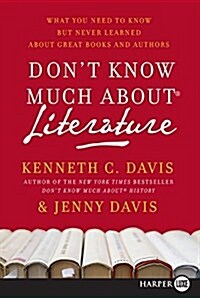 Dont Know Much about Literature: What You Need to Know But Never Learned about Great Books and Authors (Paperback)