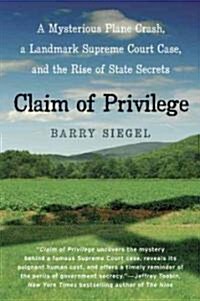 Claim of Privilege: A Mysterious Plane Crash, a Landmark Supreme Court Case, and the Rise of State Secrets (Paperback)
