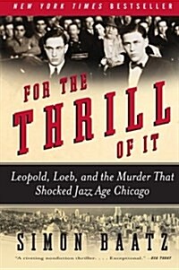 For the Thrill of It: Leopold, Loeb, and the Murder That Shocked Jazz Age Chicago (Paperback)