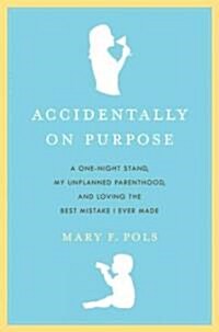 Accidentally on Purpose: The True Tale of a Happy Single Mother (Paperback)