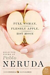 Full Woman, Fleshly Apple, Hot Moon: Selected Poems of Pablo Neruda (Paperback)