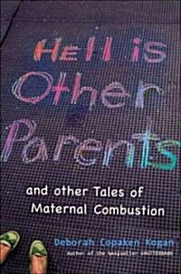 Hell Is Other Parents: And Other Tales of Maternal Combustion (Paperback)