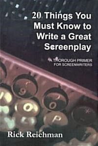 20 Things You Must Know to Write a Great Screenplay: A Thorough Primer for Screenwriters (Paperback)