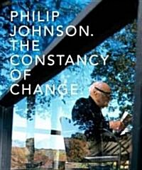 Philip Johnson: The Constancy of Change (Hardcover)