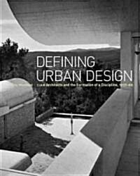 Defining Urban Design: CIAM Architects and the Formation of a Discipline, 1937-69 (Hardcover)