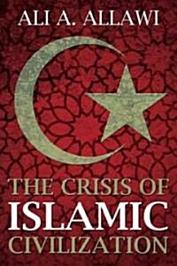 The Crisis of Islamic Civilization (Hardcover)