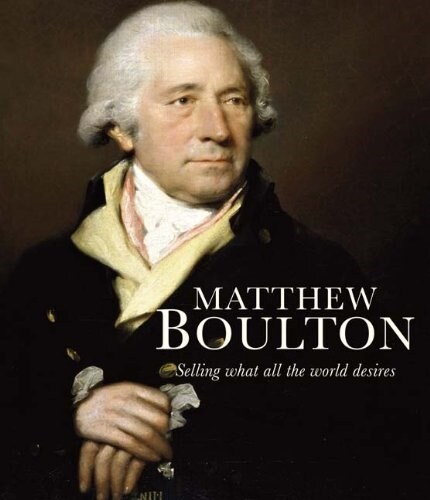 Matthew Boulton: Selling What All the World Desires (Hardcover)