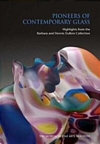 Pioneers of Contemporary Glass: Highlights from the Barbara and Dennis DuBois Collection (Paperback)