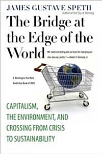 [중고] The Bridge at the Edge of the World: Capitalism, the Environment, and Crossing from Crisis to Sustainability (Paperback)