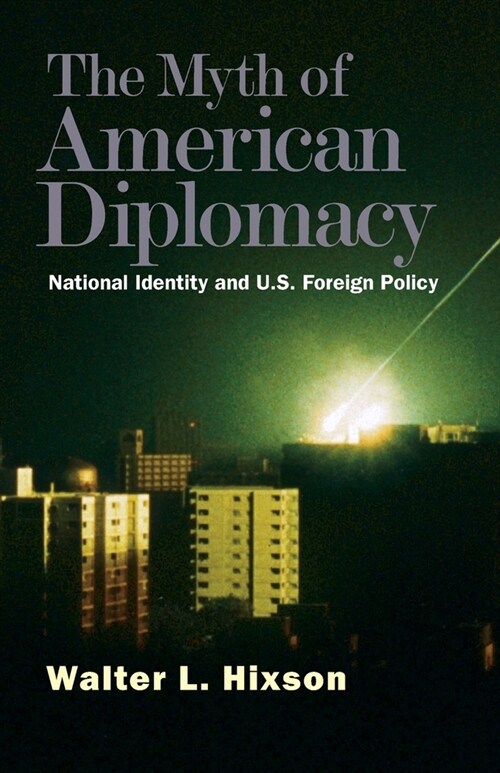 Myth of American Diplomacy: National Identity and U.S. Foreign Policy (Paperback)