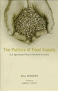 The Politics of Food Supply: U.S. Agricultural Policy in the World Economy (Hardcover)