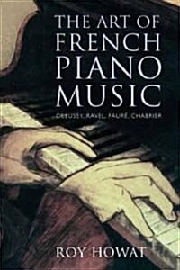 The Art of French Piano Music: Debussy, Ravel, Faure, Chabrier (Hardcover)