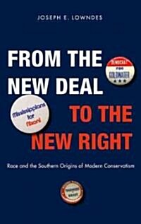 From the New Deal to the New Right: Race and the Southern Origins of Modern Conservatism (Paperback)