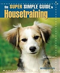 The Super Simple Guide to Housetraining (Paperback, Revised)