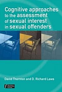 Cognitive Approaches to the Assessment of Sexual Interest in Sexual Offenders (Paperback)