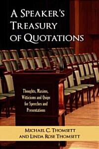 A Speakers Treasury of Quotations: Maxims, Witticisms and Quips for Speeches and Presentations (Paperback)