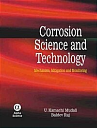 Corrosion Science and Technology : Mechanism, Mitigation and Monitoring (Hardcover)