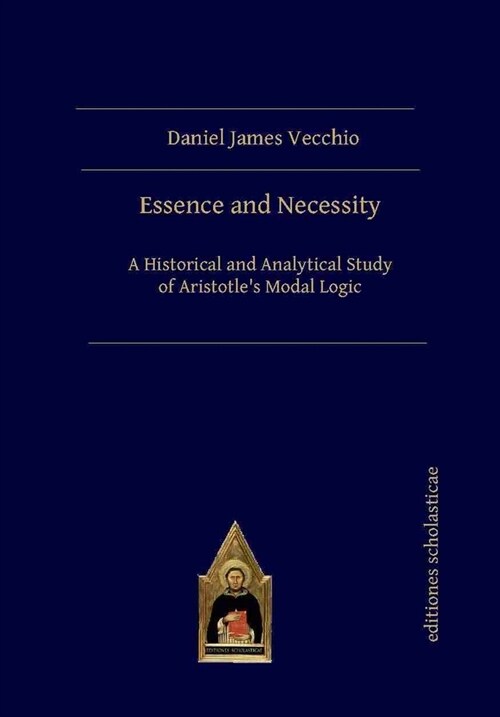 Essence and Necessity: A Historical and Analytical Study of Aristotles Modal Logic (Paperback)