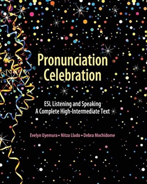 Pronunciation Celebration ESL Listening and Speaking A Complete High-Intermediate Text (Paperback)