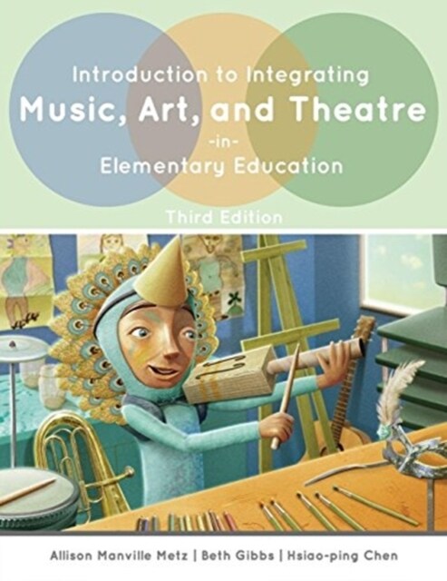 Introduction to Integrating Music, Art, and Theatre in Elementary Education (Paperback, 3rd)