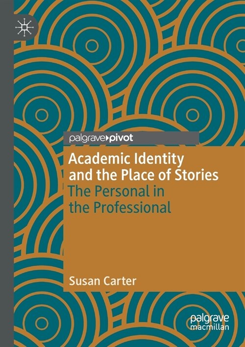 Academic Identity and the Place of Stories: The Personal in the Professional (Paperback, 2020)