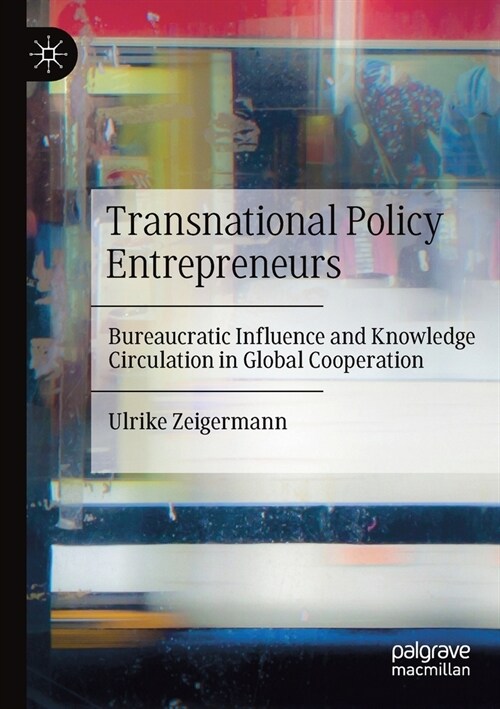 Transnational Policy Entrepreneurs: Bureaucratic Influence and Knowledge Circulation in Global Cooperation (Paperback, 2020)