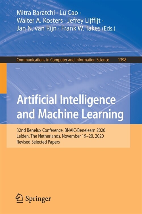 Artificial Intelligence and Machine Learning: 32nd Benelux Conference, Bnaic/Benelearn 2020, Leiden, the Netherlands, November 19-20, 2020, Revised Se (Paperback, 2021)