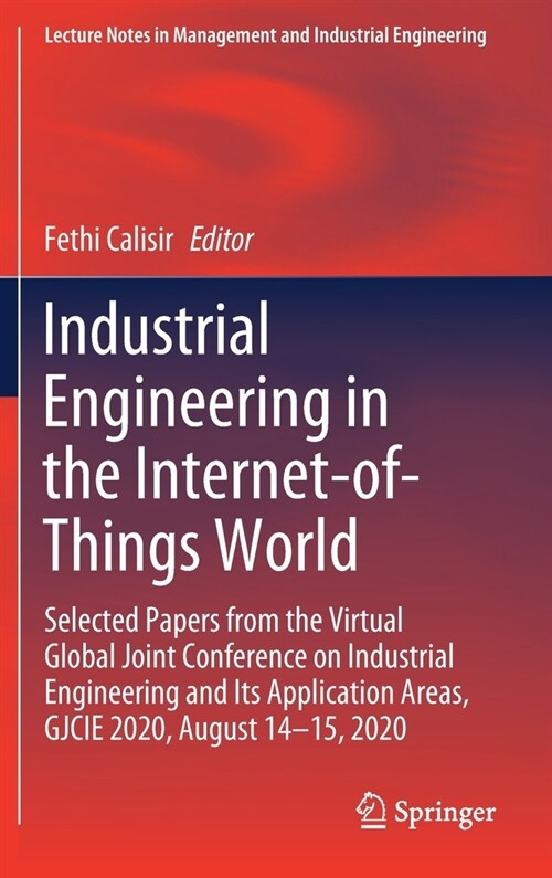 Industrial Engineering in the Internet-Of-Things World: Selected Papers from the Virtual Global Joint Conference on Industrial Engineering and Its App (Hardcover, 2022)