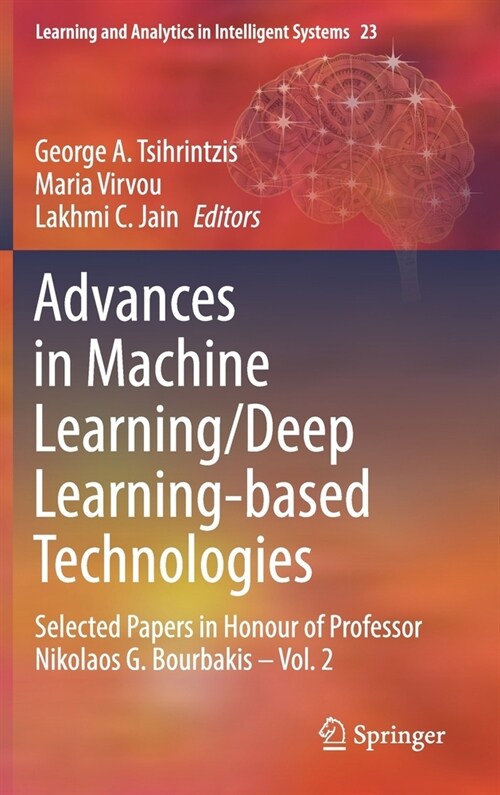 Advances in Machine Learning/Deep Learning-Based Technologies: Selected Papers in Honour of Professor Nikolaos G. Bourbakis - Vol. 2 (Hardcover, 2022)