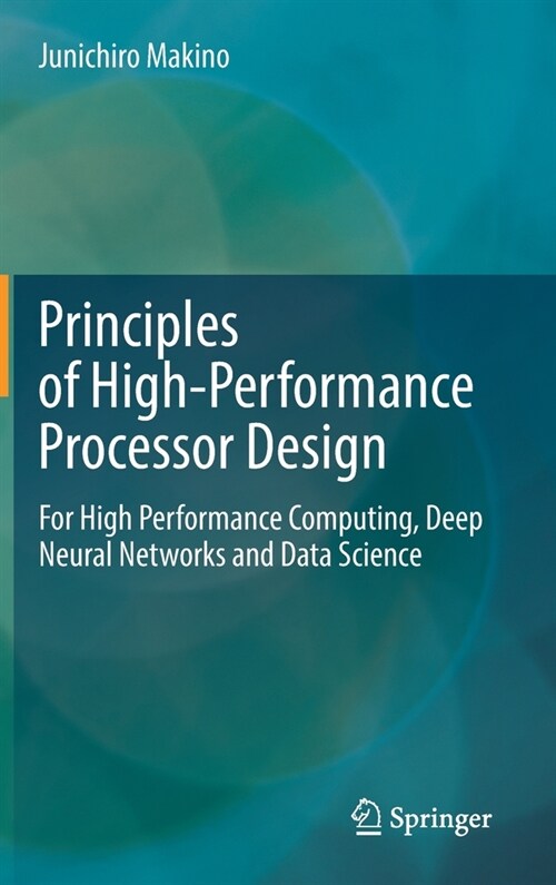 Principles of High-Performance Processor Design: For High Performance Computing, Deep Neural Networks and Data Science (Hardcover, 2021)