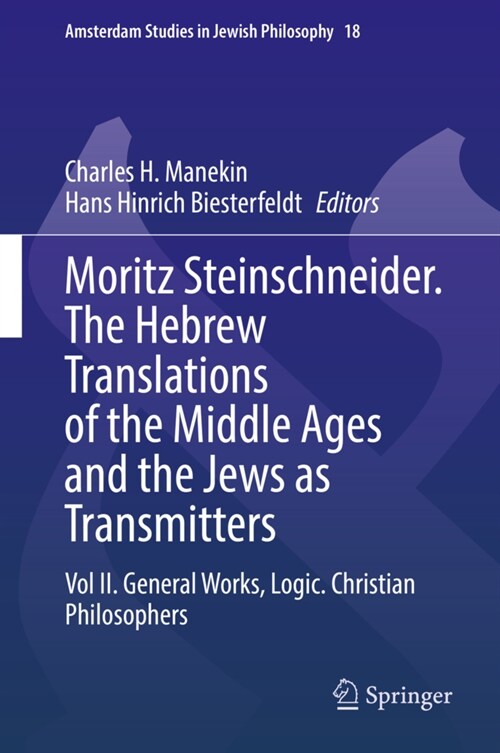 Moritz Steinschneider. the Hebrew Translations of the Middle Ages and the Jews as Transmitters: Vol II. General Works. Logic. Christian Philosophers (Hardcover, 2021)