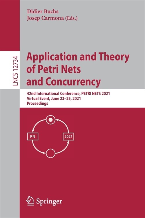 Application and Theory of Petri Nets and Concurrency: 42nd International Conference, Petri Nets 2021, Virtual Event, June 23-25, 2021, Proceedings (Paperback, 2021)