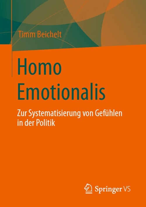 Homo Emotionalis: Zur Systematisierung Von Gef?len in Der Politik (Paperback, 1. Aufl. 2021)
