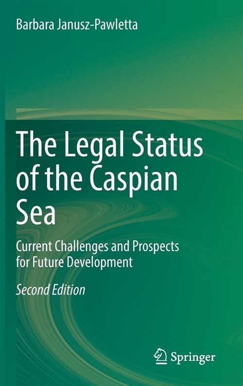The Legal Status of the Caspian Sea: Current Challenges and Prospects for Future Development (Hardcover, 2, 2021)