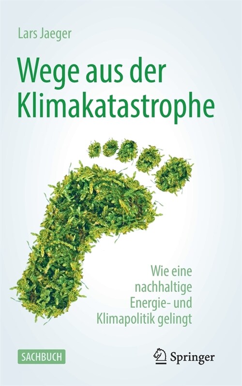 Wege Aus Der Klimakatastrophe: Wie Eine Nachhaltige Energie- Und Klimapolitik Gelingt (Hardcover, 1. Aufl. 2021)