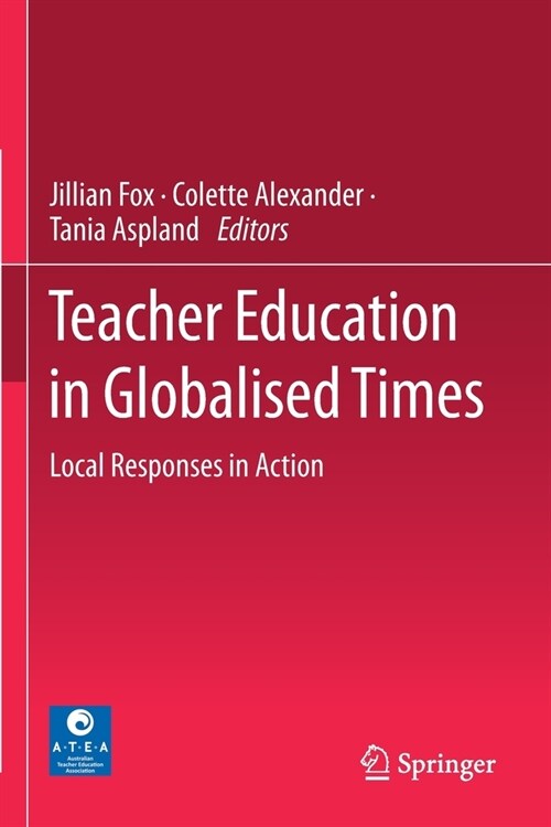 Teacher Education in Globalised Times: Local Responses in Action (Paperback, 2020)