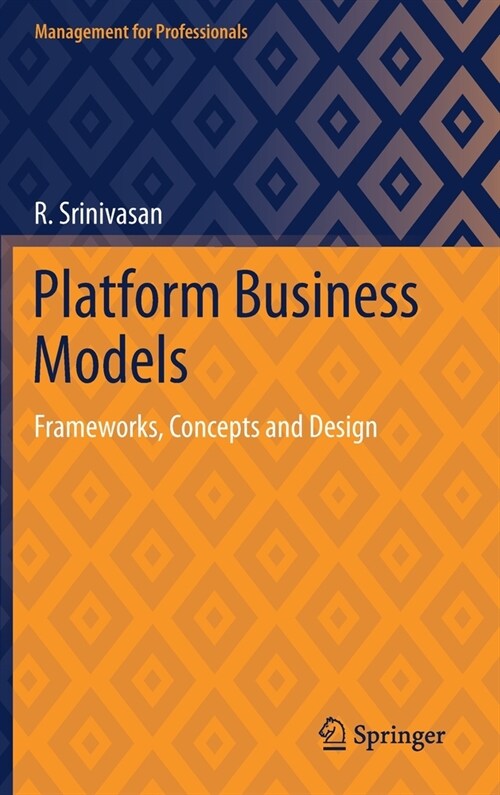 Platform Business Models: Frameworks, Concepts and Design (Hardcover, 2021)