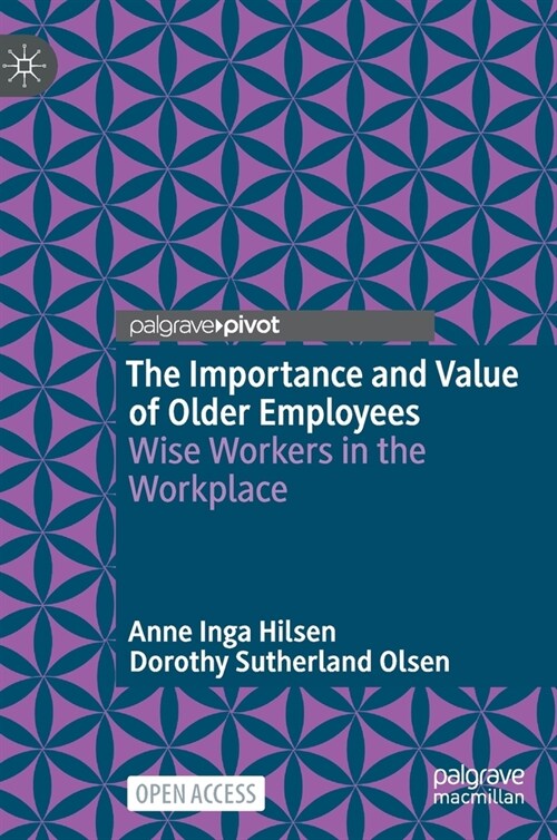 The Importance and Value of Older Employees: Wise Workers in the Workplace (Hardcover, 2021)