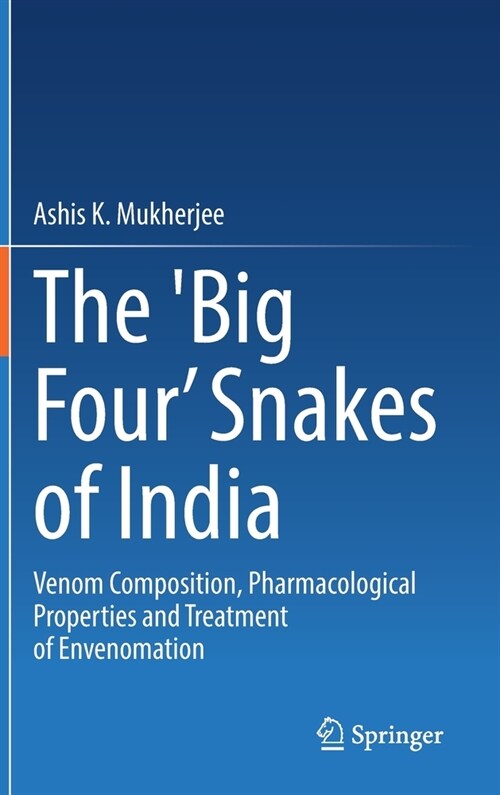 The Big Four Snakes of India: Venom Composition, Pharmacological Properties and Treatment of Envenomation (Hardcover, 2021)