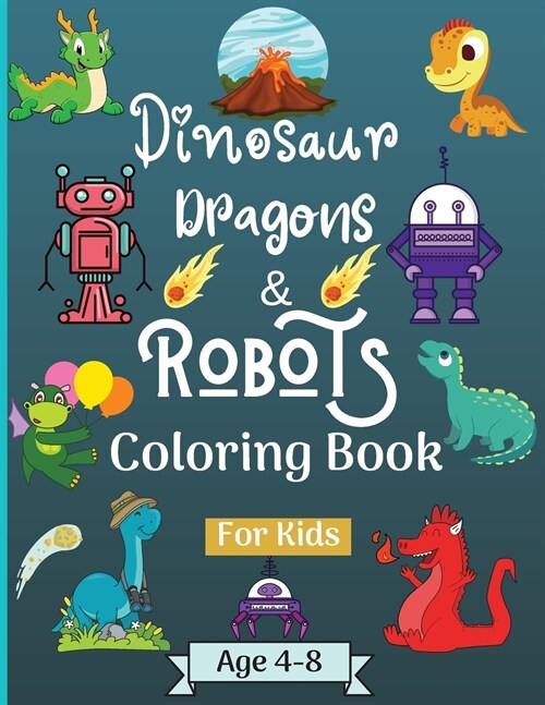 Dinosaur Dragons and Robots Coloring book for kids ages 4-8 years: Amazing Era with this Coloring Book for Kids suitable age 4-8 years with beautiful (Paperback)