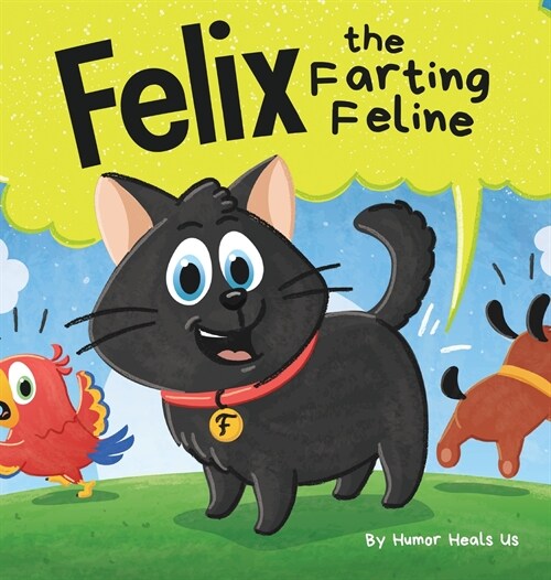 Felix the Farting Feline: A Funny Rhyming, Early Reader Story For Kids and Adults About a Cat Who Farts (Hardcover)