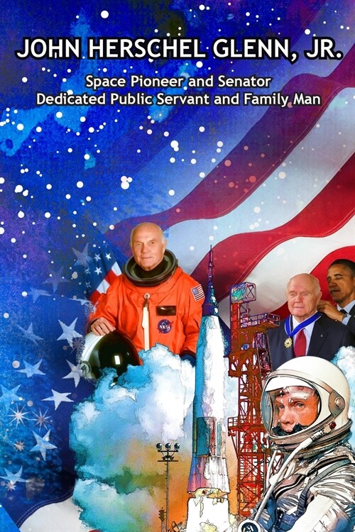 John Herschel Glenn, Jr.: Space Pioneer and Senator, Dedicated Public Servant and Family Man (Paperback)
