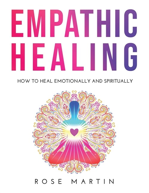 Empathic Healing: How to Heal Emotionally and Spiritually (Paperback)