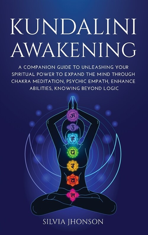 Kundalini Awakening: A Companion Guide to Unleashing Your Spiritual Power to Expand the Mind Through Chakra Meditation, Psychic Empath, Enh (Hardcover)