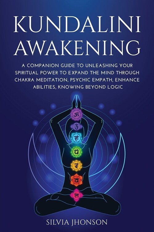 Kundalini Awakening: A Companion Guide to Unleashing Your Spiritual Power to Expand the Mind Through Chakra Meditation, Psychic Empath, Enh (Paperback)