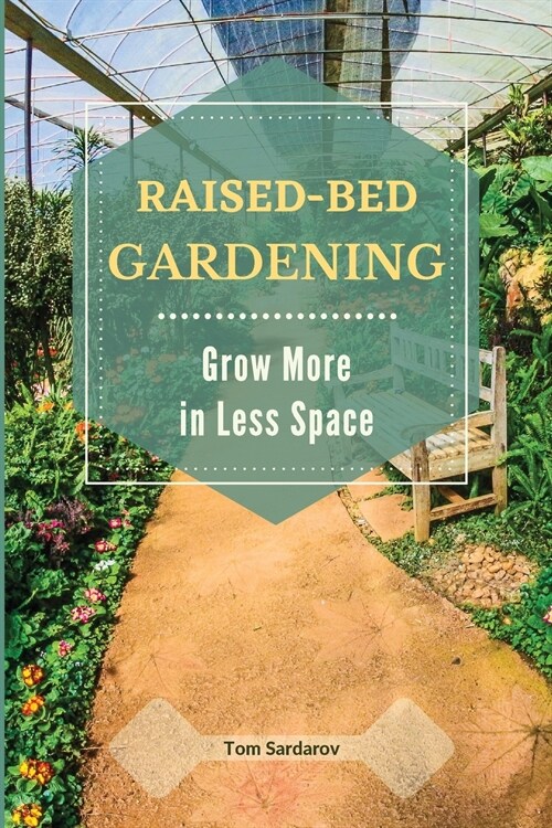 Raised Bed Gardening: Grow More in Less Space. (Paperback)