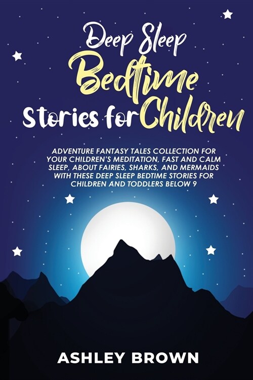 Deep Sleep Bedtime Stories for Children: Adventure Fantasy Tales Collection for your childrens Meditation, Fast and Calm Sleep, about Fairies, Sharks (Paperback)