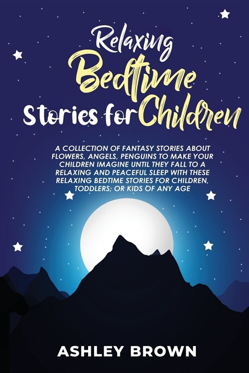 Relaxing Bedtime Stories for Children: A Collection of Fantasy Stories about Flowers, Angels, Penguins to make your Children Imagine until they Fall t (Paperback)