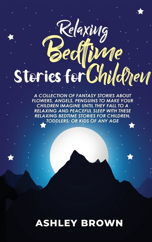 Relaxing Bedtime Stories for Children: A Collection of Fantasy Stories about Flowers, Angels, Penguins to make your Children Imagine until they Fall t (Hardcover)