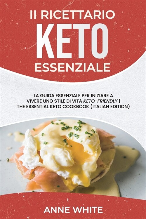 Il ricettario Keto essenziale: La guida essenziale per iniziare a vivere uno stile di vita Keto-Friendly The Essential Keto Cookbook (Italian Edition (Paperback)